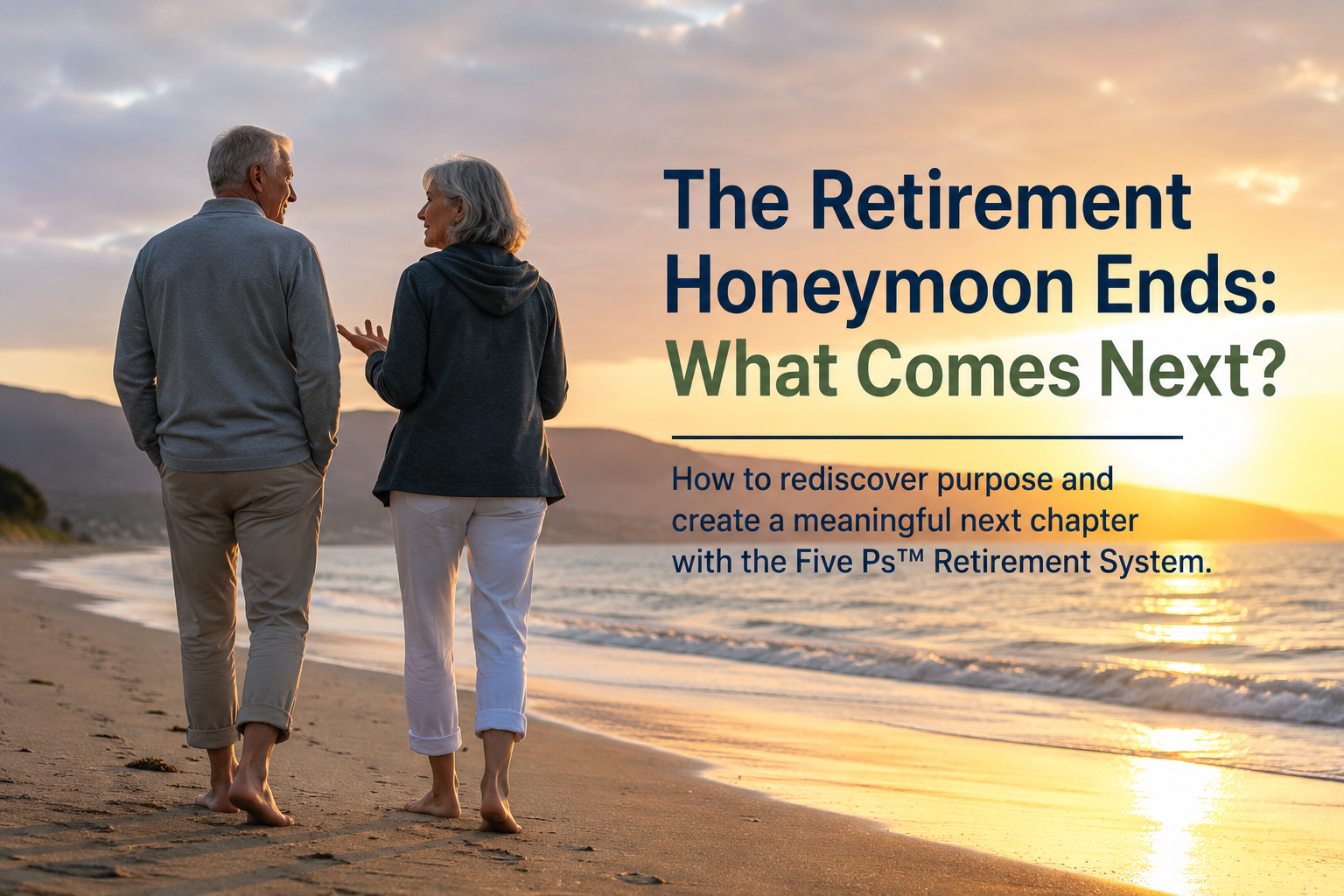 Retired couple walking along a beach at sunset reflecting on retirement purpose and planning a meaningful next chapter.